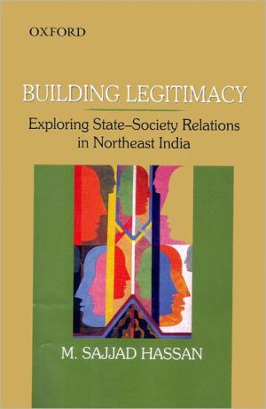 Book Building Legitimacy: Exploring State-Society Relations in Northeast India free