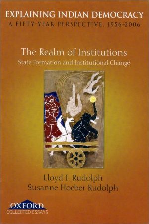 Book Explaining Indian Democracy: A FiftyYear Perspective, 1956-2006. Volume II: The Realm of Institutions State Formation and Institutional Change (v. 2) free