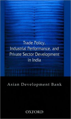 Book Trade Policy, Industrial Performance, and Private Sector Development in India free