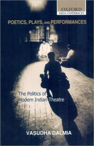 Book Poetics, Plays, and Performances: The Politics of Modern Indian Theatre (Oxford India Paperbacks) free