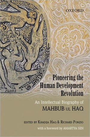Book Pioneering the Human Development Revolution: An Intellectual Biography of Mahbub ul Haq free
