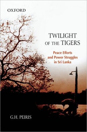 Book Twilight of the Tigers: Peace Efforts and Power Struggles in Sri Lanka free