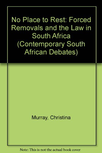 Book No Place To Rest: Forced Removals And The Law In South Africa (contemporary South African Debates) free