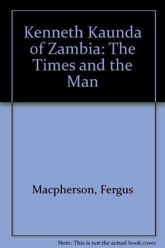 Book Kenneth Kaunda Of Zambia: The Times And The Man free