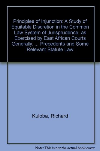 Book Principles Of Injunctions: A Study Of Equitable Discretion In The Common Law System Of Jurisprudence, As Exercised By East African Courts Generally, ... Precedents And Some Relevant Statute Law free