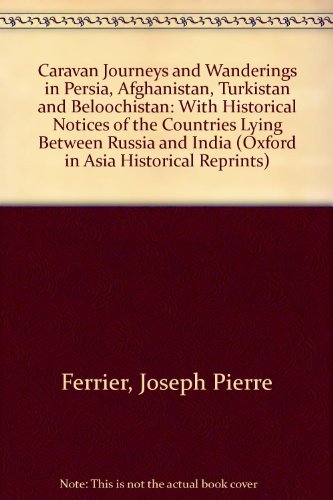 Book Caravan journeys and wanderings in Persia, Afghanistan, Turkistan, and Beloochistan, with historical notices of the countries lying between Russia and India (Oxford in Asia historical reprints) free
