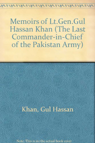 Book Memoirs of Lt. Gen. Gul Hassan Khan: (The Last Commander-in-Chief of the Pakistan Army) free