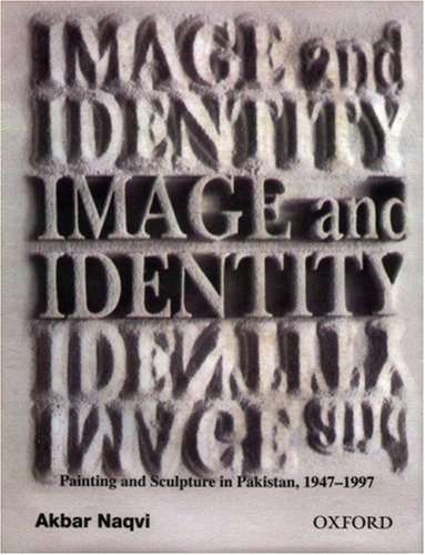 Book Image and Identity: Fifty Years of Painting and Sculpture in Pakistan (The Jubilee Series) free