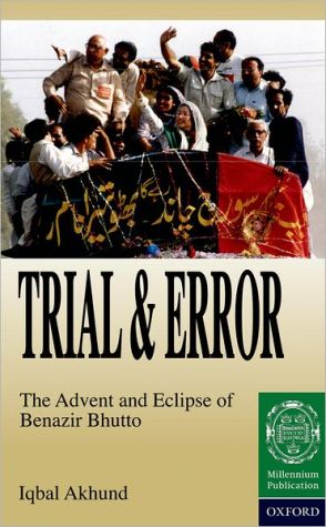 Book Trial and Error: The Advent and Eclipse of Benazir Bhutto free