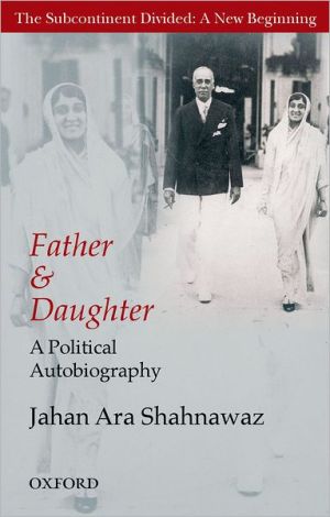 Book Father And Daughter: A Political Autobiography (the Subcontinent Divided: A New Beginning) free