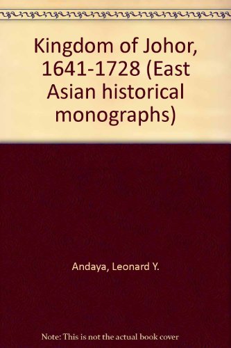 Book The Kingdom of Johor, 1641-1728 (East Asian historical monographs) free