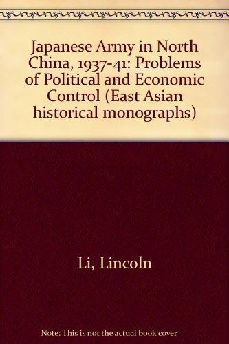 Book The Japanese Army in North China, 1937-1941: Problems of Political and Economic Control (East Asian Historical Monographs) free