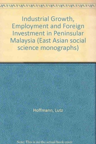 Book Industrial growth, employment, and foreign investment in Peninsular Malaysia (East Asian social science monographs) free