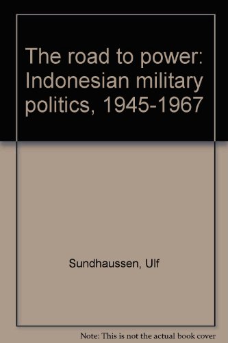Book The Road To Power: Indonesian Military Politics, 1945-1967 free