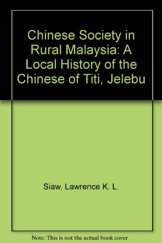Book Chinese Society In Rural Malaysia: A Local History Of The Chinese In Titi, Jelebu free