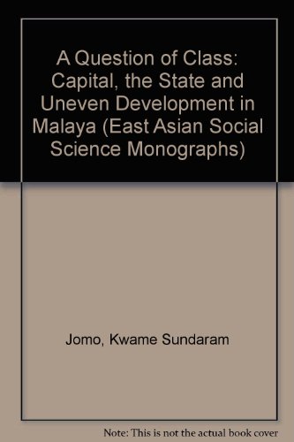 Book A Question of Class: Capital, the State, and Uneven Development in Malaya (East Asian Social Science Monographs) free