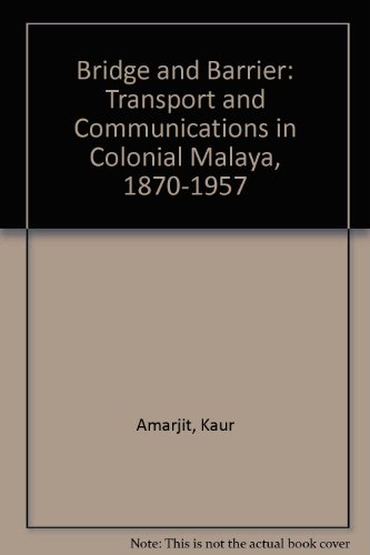 Book Bridge And Barrier: Transport And Communications In Colonial Malaya, 1870-1957 free