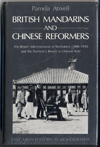 Book British Mandarins And Chinese Reformers: The British Administration Of Weihaiwei (1898-1930) And The (east Asian Historical Monographs) free