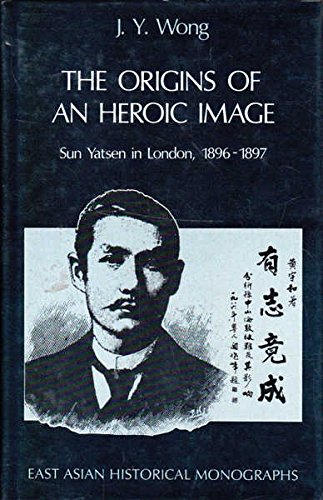Book The Origins Of An Heroic Image: Sun Yat-sen In London, 1896-1897 (east Asian Historical Monographs) free