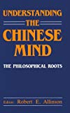 Book Understanding the Chinese Mind: The Philosophical Roots free