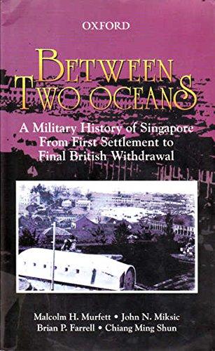 Book Between Two Oceans: A Military History of Singapore from the First Settlement to Final British Withdrawal free