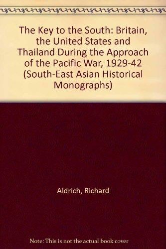 Book The Key To The South: Britain, The United States, And Thailand During The Approach Of The Pacific War, 1929-1942 (south-east Asian Historical Monographs) free