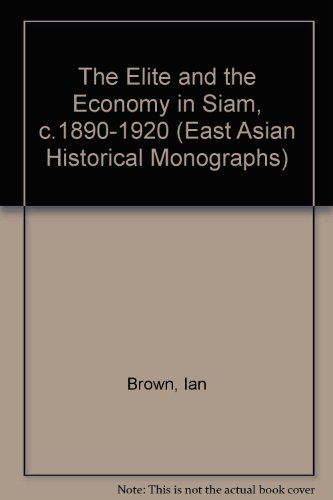 Book The Élite And The Economy In Siam, C. 1890-1920 (east Asian Historical Monographs) free
