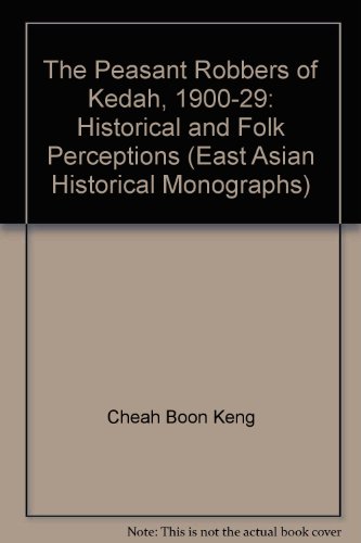 Book The Peasant Robbers Of Kedah, 1900-1929: Historical And Folk Perceptions (east Asian Historical Monographs) free