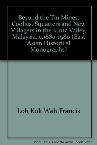 Book Beyond The Tin Mines: Coolies, Squatters, And New Villagers In The Kinta Valley, Malaysia, C. 1880-1980 free