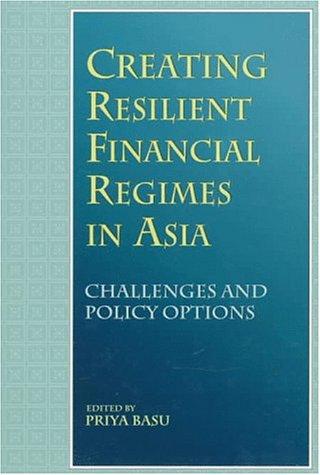 Book Creating Resilient Financial Regimes In Asia: Challenges And Policy Options free