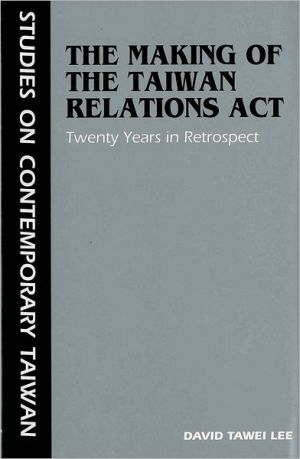 Book The Making of the Taiwan Relations Act: Twenty Years in Retrospect (Studies on Contemporary Taiwan) free