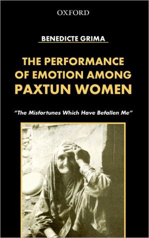 Book The Performance of Emotion among Paxtun Women: "The Misfortunes Which Have Befallen Me" free