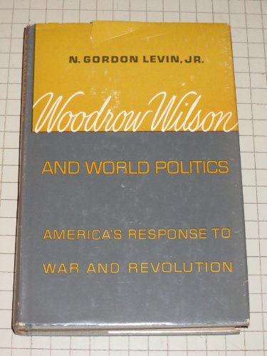 Book Woodrow Wilson And World Politics: America's Response To War And Revolution free