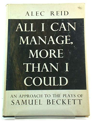 Book All I Can Manage, More Than I Could: an Approach to the Plays of Samuel Beckett free