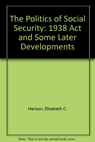 Book The Politics Of Social Security: The 1938 Act And Some Later Developments free