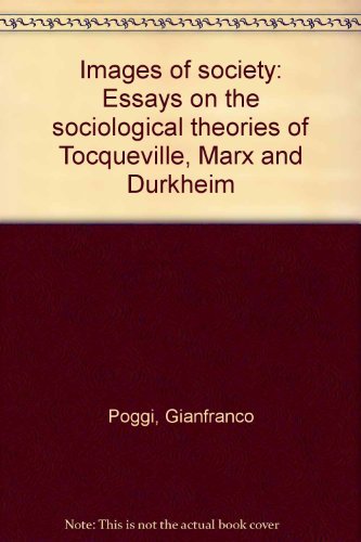 Book Images Of Society: Essays On The Sociological Theories Of Tocqueville, Marx And Durkheim free