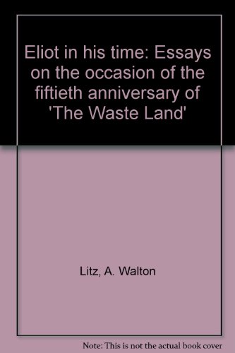 Book Eliot in His Time: Essays on the Occasion of the Fiftieth Anniversary of The Waste Land free