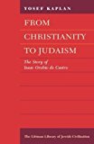 Book From Christianity To Judaism: Story Of Isaac Orobio De Castro (littman Library Of Jewish Civilization) free