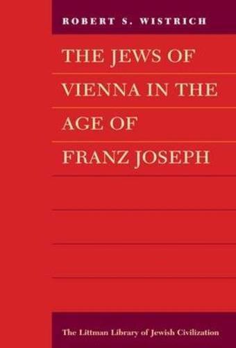 Book Jews of Vienna in the Age of Franz Joseph (Littman Library of Jewish Civilization) free