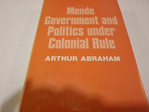 Book Mende Government And Politics Under Colonial Rule: A Historical Study Of Political Change In Sierra Leone, 1890-1937 free