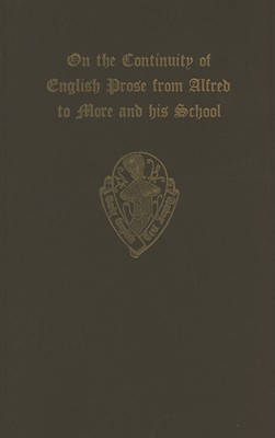 Book On the Continuity of English Prose from Alfred to More and his School (an extract from the introduction to OS 186) (Early English Text Society Original Series) free