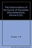 Book The Victoria History Of The County Of Gloucester [gloucestershire], Volume 6 [vi]. free