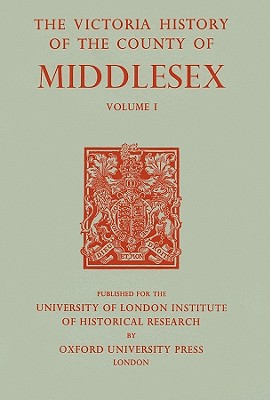 Book A History of the County of Middlesex: Volume I: Physique, Archaeology, Domesday Survey, Ecclesiastical Organization, Education, Index to Persons and ... General Index (Victoria County History) free
