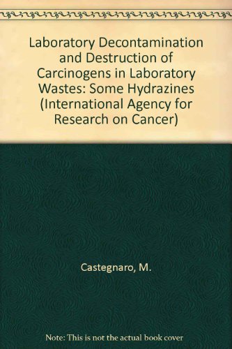 Book Laboratory Decontamination And Destruction Of Carcinogens In Laboratory Wastes: Some Hydrazines (international Agency For Research On Cancer) free