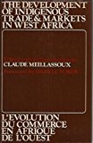 Book The development of indigenous trade and markets in West Africa: studies presented and discussed at the Tenth International African Seminar at Fourah Bay College, Freetown, December 1969 free