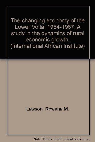 Book The Changing Economy of the Lower Volta 1954-67 - a Study in the Dynamics of Rural Economic Growth free