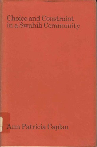 Book Choice And Constraint In A Swahili Community: Property, Hierarchy And Cognatic Descent On The East African Coast (international African Institute) free