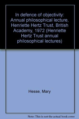 Book In Defence of Objectivity : Annual Philosophical Lecture, Henriette Hertz Trust, British Academy, 1972 free