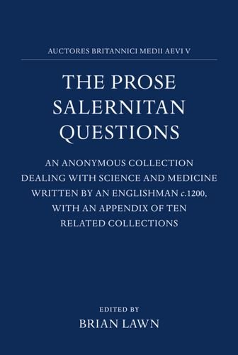 Book The Prose Salernitan Questions: Edited From A Bodleian Manuscript (auct. F.3.10) : An Anonymous Collection Dealing With Science And Medicine Written By An Englishman C. 1200, With An Appendix Of Ten Related Collections free