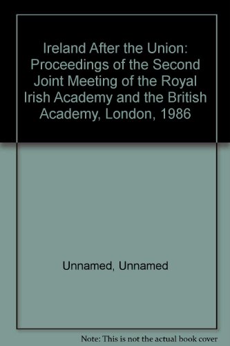 Book Ireland After the Union: Proceedings of the Second Joint Meeting of the Royal Irish Academy and the British Academy, London, 1986 free